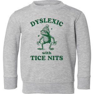 Dyslexic With Tice Nits Funny Dyslexia Toddler Sweatshirt