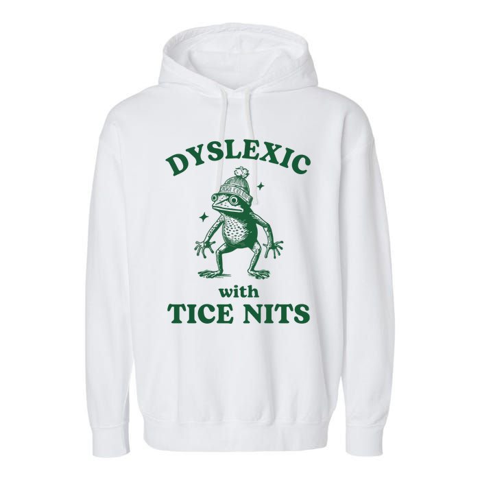 Dyslexic With Tice Nits Funny Dyslexia Garment-Dyed Fleece Hoodie