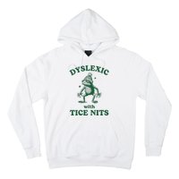 Dyslexic With Tice Nits Funny Dyslexia Hoodie