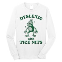 Dyslexic With Tice Nits Funny Dyslexia Long Sleeve Shirt