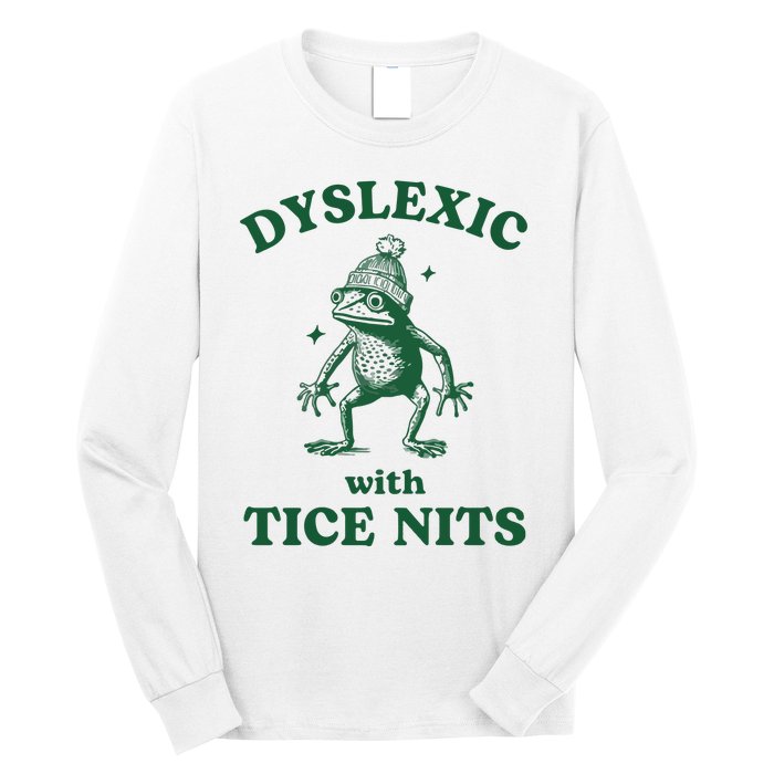 Dyslexic With Tice Nits Funny Dyslexia Long Sleeve Shirt