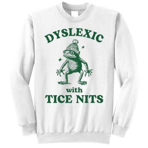 Dyslexic With Tice Nits Funny Dyslexia Sweatshirt