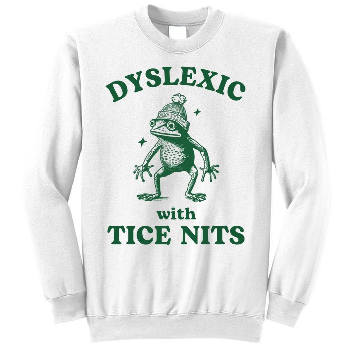 Dyslexic With Tice Nits Funny Dyslexia Sweatshirt