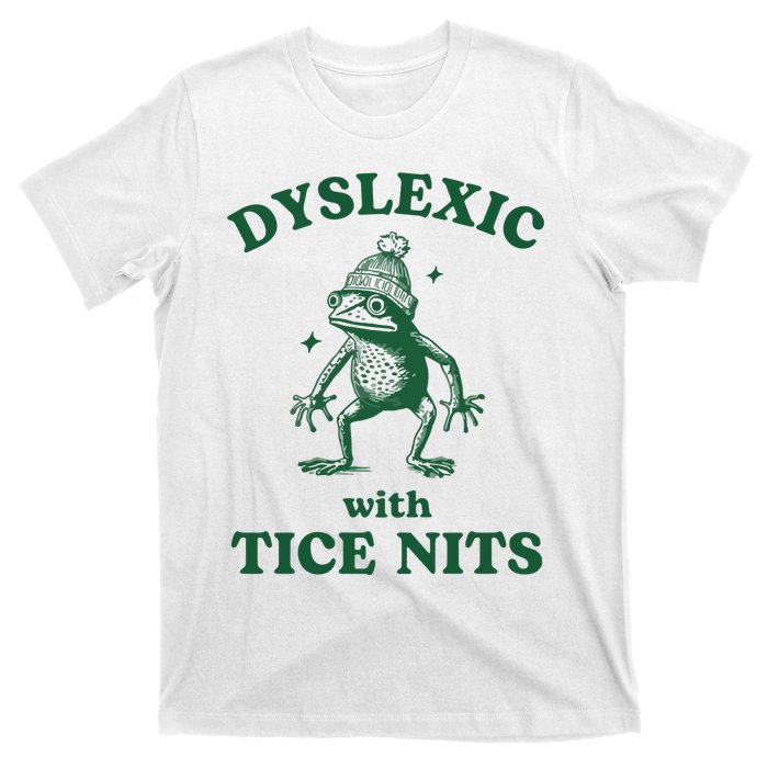 Dyslexic With Tice Nits Funny Dyslexia T-Shirt