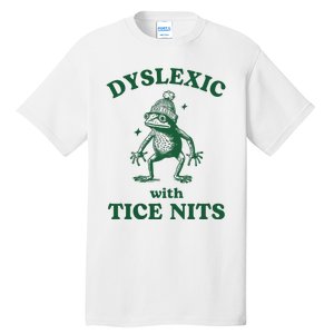 Dyslexic With Tice Nits Funny Dyslexia Tall T-Shirt