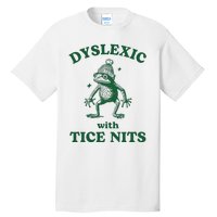 Dyslexic With Tice Nits Funny Dyslexia Tall T-Shirt