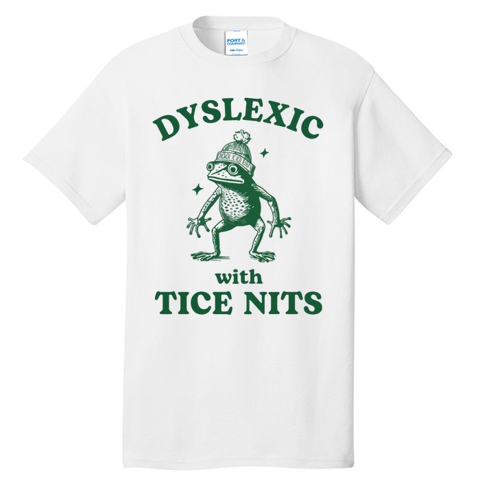 Dyslexic With Tice Nits Funny Dyslexia Tall T-Shirt