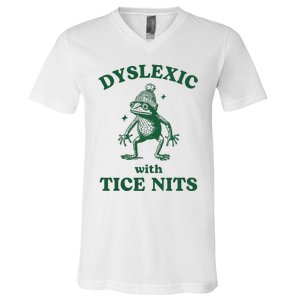 Dyslexic With Tice Nits Funny Dyslexia V-Neck T-Shirt