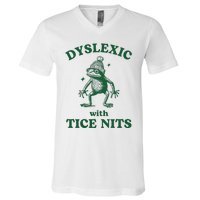 Dyslexic With Tice Nits Funny Dyslexia V-Neck T-Shirt