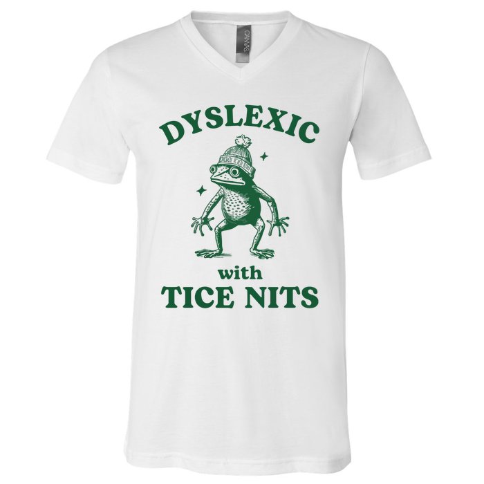 Dyslexic With Tice Nits Funny Dyslexia V-Neck T-Shirt