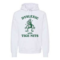 Dyslexic With Tice Nits Funny Dyslexia Premium Hoodie