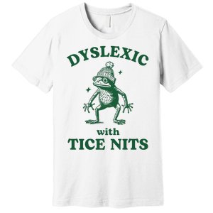 Dyslexic With Tice Nits Funny Dyslexia Premium T-Shirt