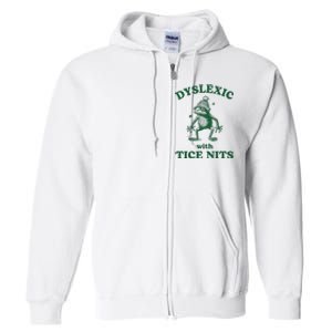 Dyslexic With Tice Nits Funny Dyslexia Full Zip Hoodie