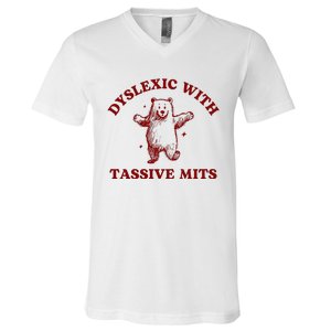 Dyslexic With Tassive Mits Bear V-Neck T-Shirt