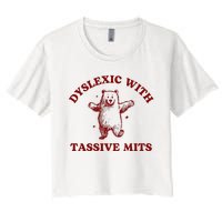 Dyslexic With Tassive Mits Bear Women's Crop Top Tee