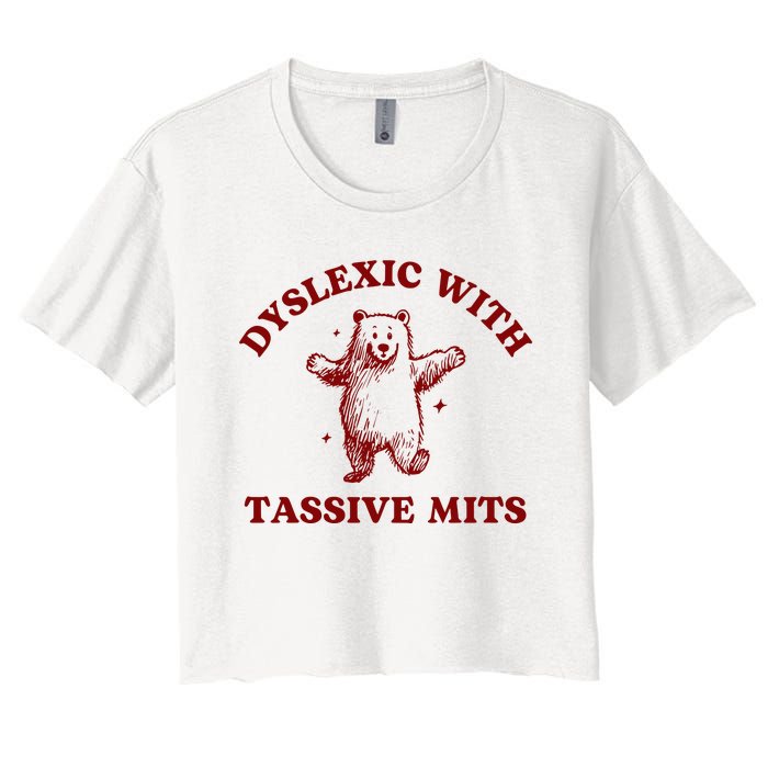 Dyslexic With Tassive Mits Bear Women's Crop Top Tee