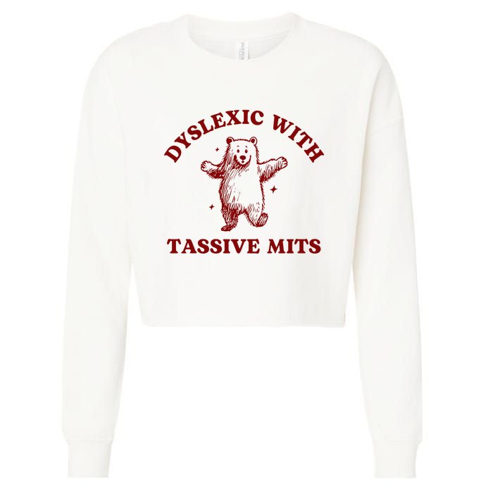 Dyslexic With Tassive Mits Bear Cropped Pullover Crew