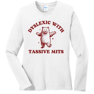 Dyslexic With Tassive Mits Bear Ladies Long Sleeve Shirt