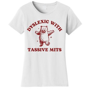 Dyslexic With Tassive Mits Bear Women's T-Shirt