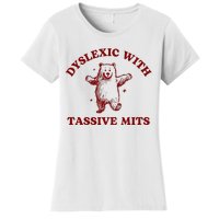 Dyslexic With Tassive Mits Bear Women's T-Shirt