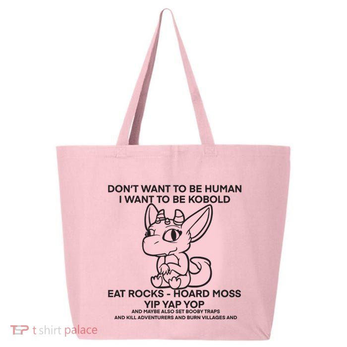 DonT Want To Be Human I Want To Be Kobold Eat Rocks Hoard Moss Yip Yap Yop 25L Jumbo Tote