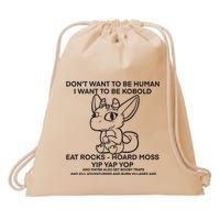 DonT Want To Be Human I Want To Be Kobold Eat Rocks Hoard Moss Yip Yap Yop Drawstring Bag
