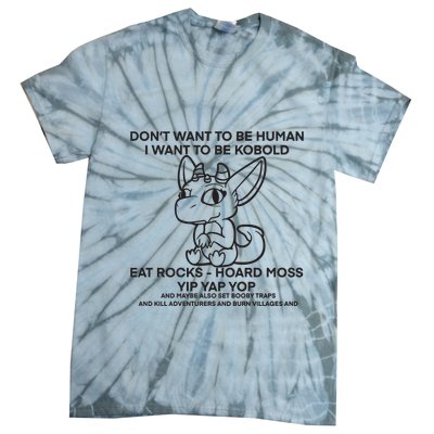 DonT Want To Be Human I Want To Be Kobold Eat Rocks Hoard Moss Yip Yap Yop Tie-Dye T-Shirt