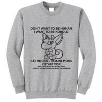 DonT Want To Be Human I Want To Be Kobold Eat Rocks Hoard Moss Yip Yap Yop Tall Sweatshirt