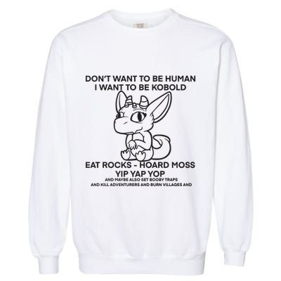 DonT Want To Be Human I Want To Be Kobold Eat Rocks Hoard Moss Yip Yap Yop Garment-Dyed Sweatshirt