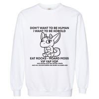 DonT Want To Be Human I Want To Be Kobold Eat Rocks Hoard Moss Yip Yap Yop Garment-Dyed Sweatshirt