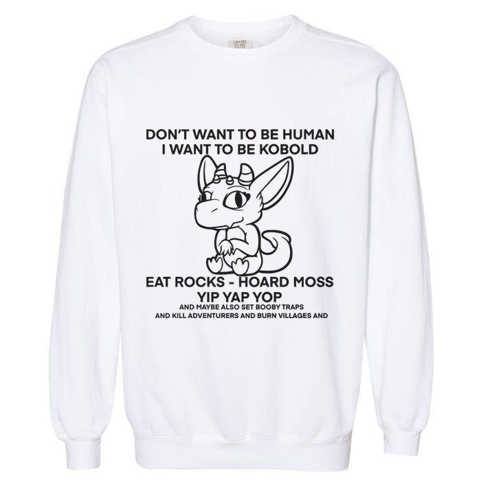 DonT Want To Be Human I Want To Be Kobold Eat Rocks Hoard Moss Yip Yap Yop Garment-Dyed Sweatshirt