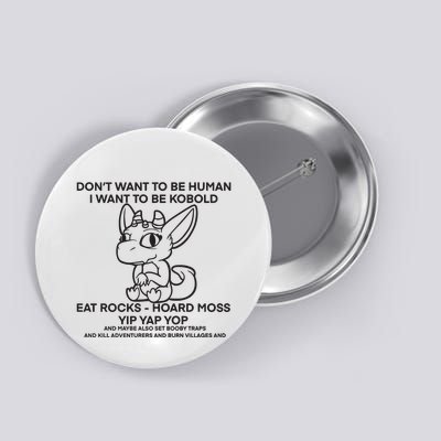 DonT Want To Be Human I Want To Be Kobold Eat Rocks Hoard Moss Yip Yap Yop Button