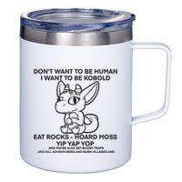 DonT Want To Be Human I Want To Be Kobold Eat Rocks Hoard Moss Yip Yap Yop 12oz Stainless Steel Coffee Mug