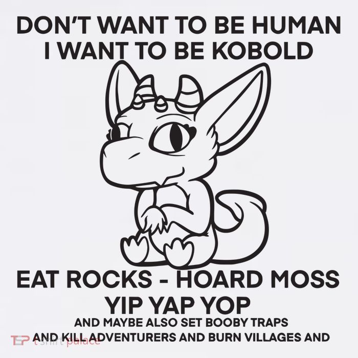 DonT Want To Be Human I Want To Be Kobold Eat Rocks Hoard Moss Yip Yap Yop Poster