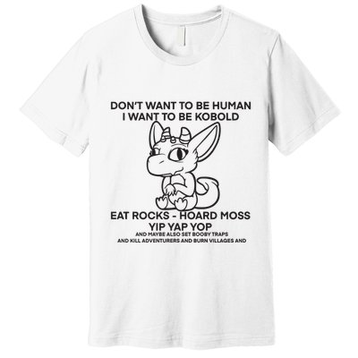 DonT Want To Be Human I Want To Be Kobold Eat Rocks Hoard Moss Yip Yap Yop Premium T-Shirt