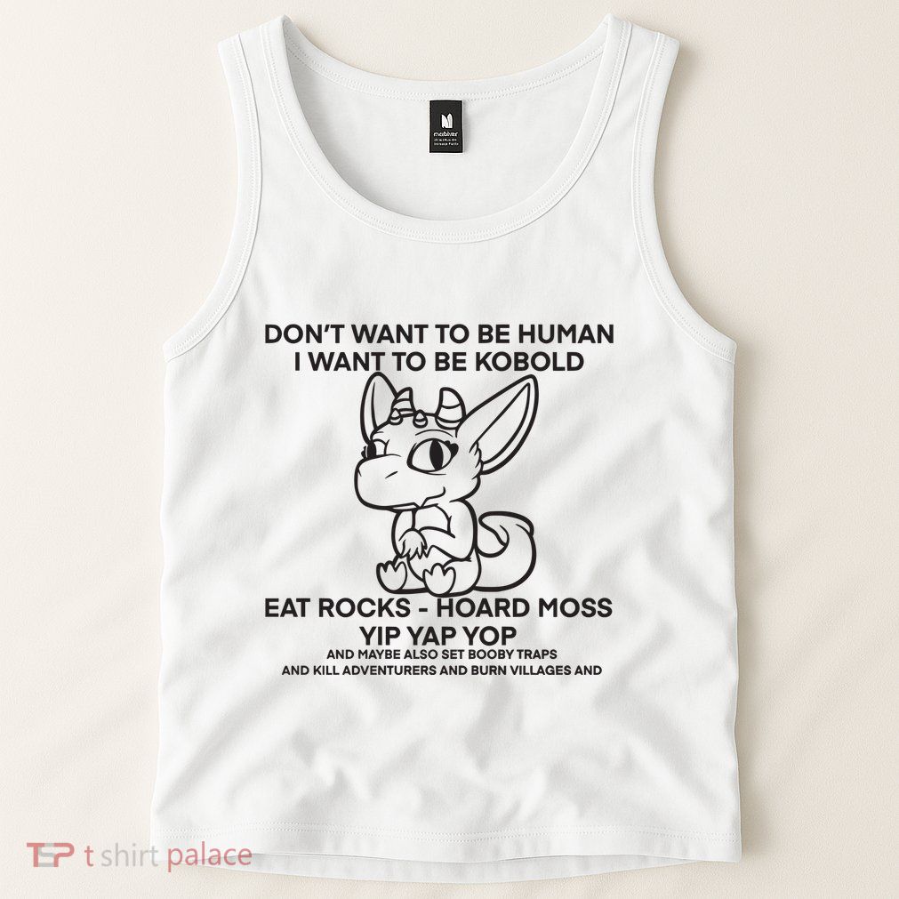 DonT Want To Be Human I Want To Be Kobold Eat Rocks Hoard Moss Yip Yap Yop Tank Top