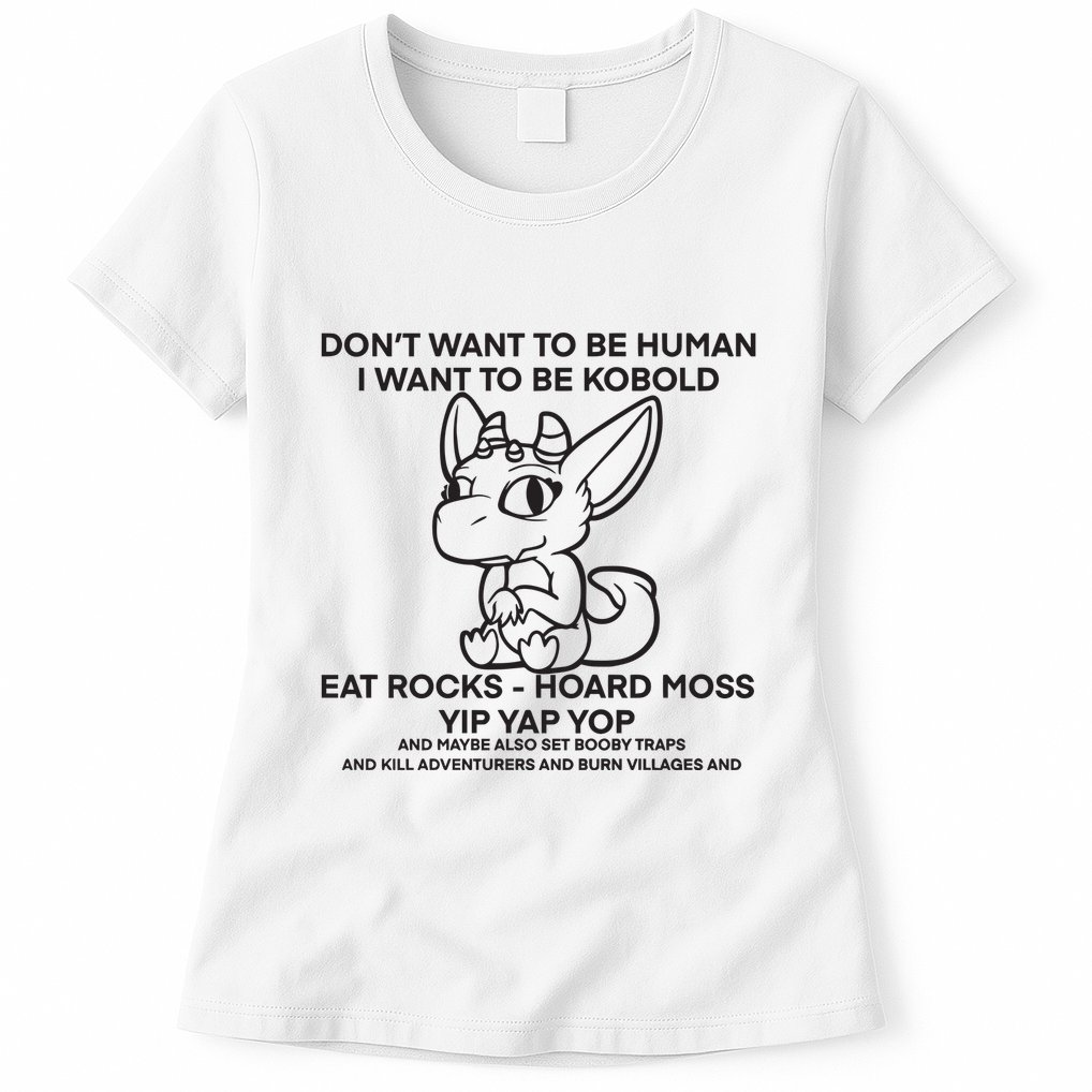 DonT Want To Be Human I Want To Be Kobold Eat Rocks Hoard Moss Yip Yap Yop Womens T-Shirt