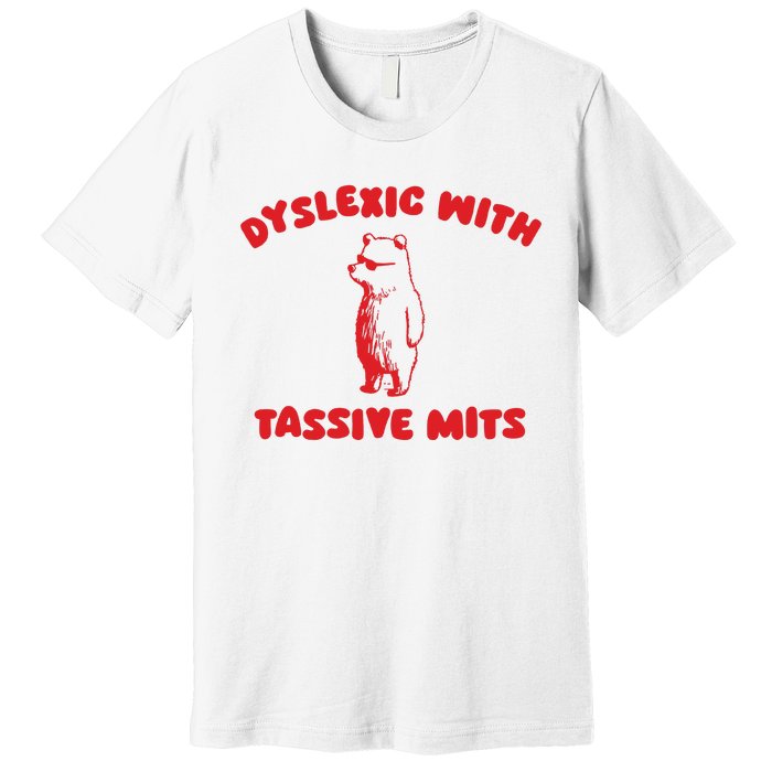 Dyslexic With Tassive Mits Retro Cartoon Premium T-Shirt