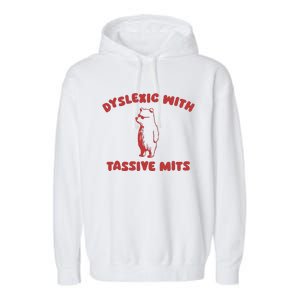 Dyslexic With Tassive Mits Garment-Dyed Fleece Hoodie