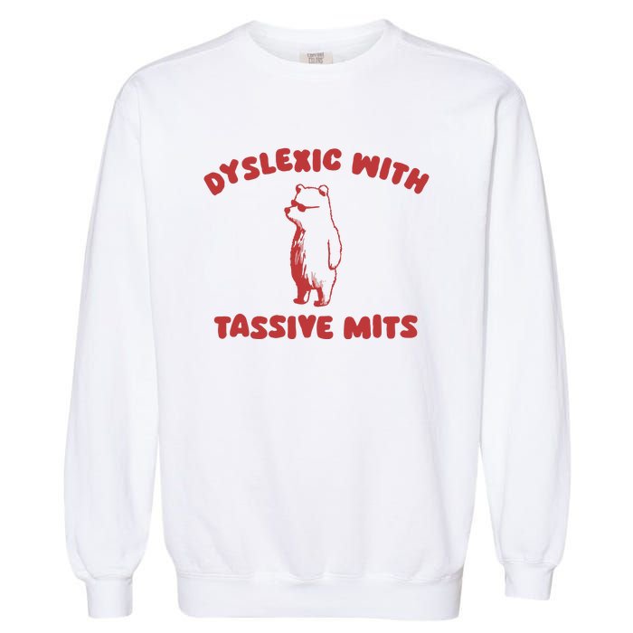 Dyslexic With Tassive Mits Garment-Dyed Sweatshirt