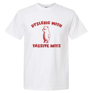 Dyslexic With Tassive Mits Garment-Dyed Heavyweight T-Shirt