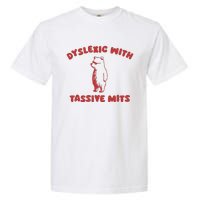 Dyslexic With Tassive Mits Garment-Dyed Heavyweight T-Shirt