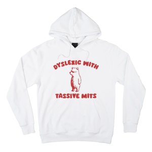 Dyslexic With Tassive Mits Hoodie