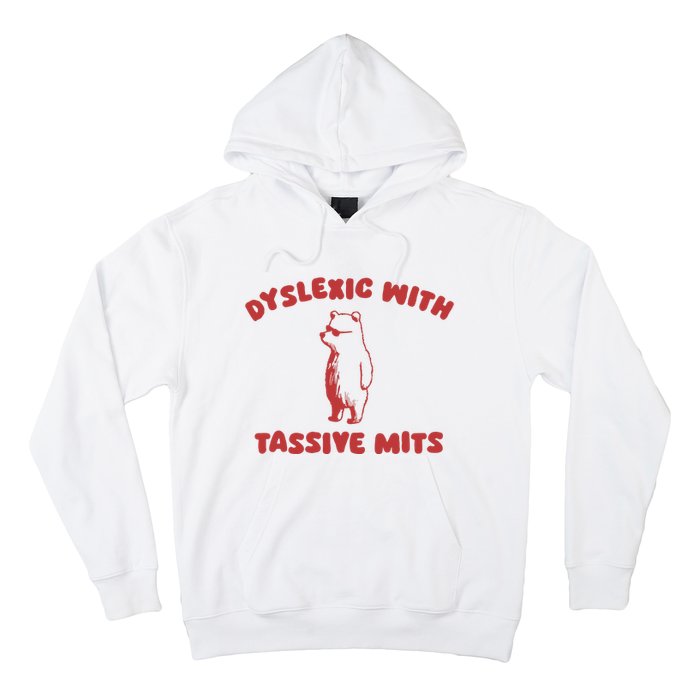 Dyslexic With Tassive Mits Hoodie