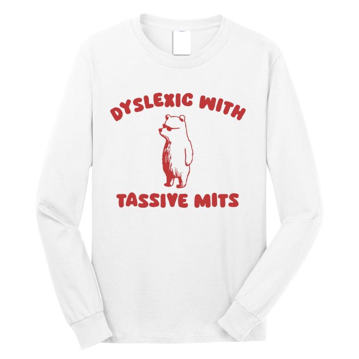 Dyslexic With Tassive Mits Long Sleeve Shirt