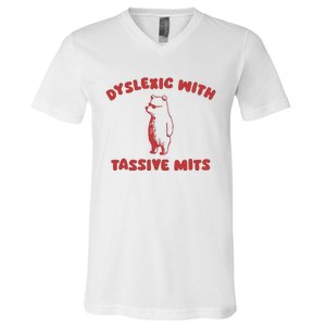 Dyslexic With Tassive Mits V-Neck T-Shirt