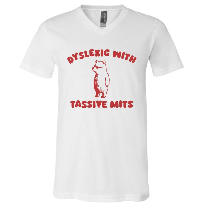 Dyslexic With Tassive Mits V-Neck T-Shirt