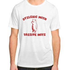 Dyslexic With Tassive Mits Adult ChromaSoft Performance T-Shirt