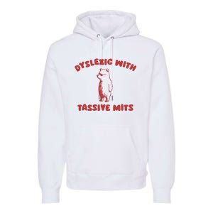 Dyslexic With Tassive Mits Premium Hoodie