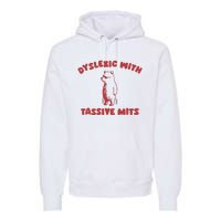 Dyslexic With Tassive Mits Premium Hoodie